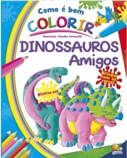 Como é Bom Colorir! Dinossauros Amigos