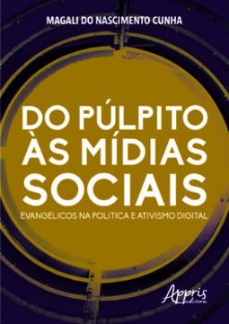 Do púlpito às mídias sociais: evangélicos na política e ativismo digital