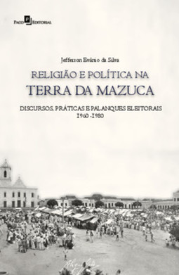 Religião e política na terra da mazuca: discursos, práticas e palanques eleitorais (1960-1980)