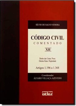 Código civil comentado: Direito das coisas. Posse. Direitos reais. Propriedade - Artigos 1.196 a 1.368