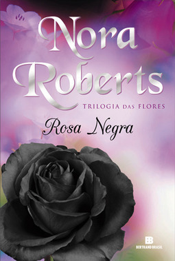 Trilogia Das Flores: Rosa Negra - Volume 2 - Nora Roberts