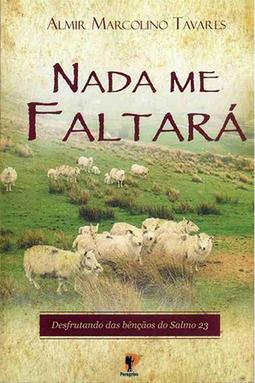 Nada me Faltará: Desfrutando das Bençãos do Salmo 23