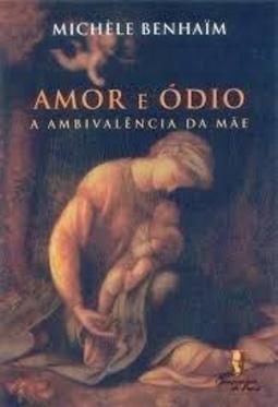 Amor e Ódio a Ambivalência da Mãe