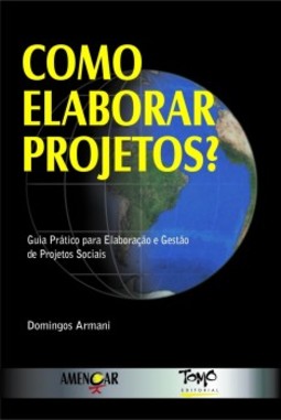 Como elaborar projetos?: Guia prático para elaboração e gestão de projetos sociais