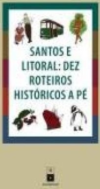 Santos e Litoral: Dez Roteiros Históricos a Pé