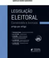 Legislacao Eleitoral Comentada E Anotada (2017) - Comentada E Anotada Artigo Por Artigo