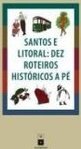 Santos e Litoral: Dez Roteiros Históricos a Pé
