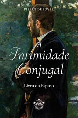 A Intimidade Conjugal - Livro do Esposo