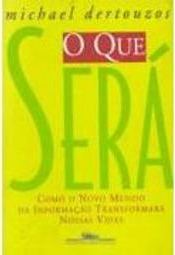 O que Será?: Como o Novo Mundo da Informação Transformará Nossas Vidas