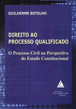 Direito ao processo qualificado: Processo civil na perspectiva do estado constitucional