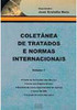 Coletânea de Tratados e Normas Internacionais - vol. 1