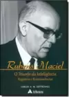Rubens Maciel: O Triunfo da Inteligencia Registros e Reminiscências