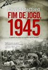 Fim De Jogo, 1945: O Capítulo Que Faltava Da Segunda Guerra Mundial - David Stafford