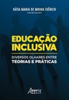 Educação inclusiva: diversos olhares entre teorias e práticas