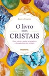O livro dos cristais: guia sobre o poder energético e terapêutico dos cristais