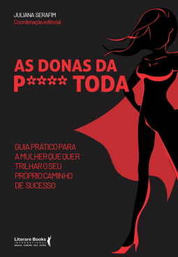 As donas da p**** toda: guia prático para a mulher que quer trilhar o seu próprio caminho de sucesso