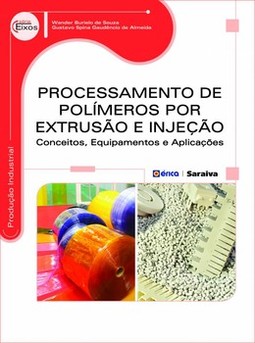 Processamento de polímeros por extrusão e injeção: conceitos, equipamentos e aplicações