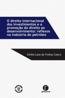 O direito internacional dos investimentos e a promoção do direito ao desenvolvimento: reflexos na indústria do petróleo