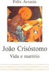 João Crisóstomo, vida e martírio