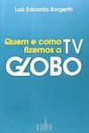 Quem e Como Fizemos a TV Globo