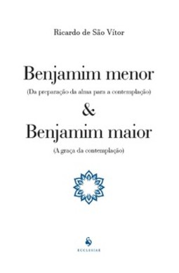 Benjamim menor (Da preparação da alma para a contemplação) e Benjamim maior (A graça da contemplação)