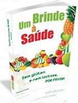 BRINDE À SAÚDE, UM - SEM GLÚTEN E NEM LACTOSE, POR FAVOR!