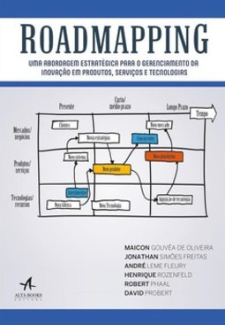 Roadmapping: uma abordagem estratégica para o gerenciamento da inovação em produtos, serviços e tecnologias
