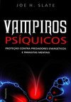 Vampiros Psíquicos: Proteção Contra Predadores Energéticos E Parasitas Mentais