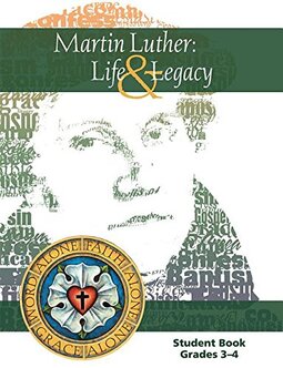 Martin Luther: Life & Legacy - Grade 3-4 Student Book