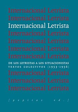Internacional Letrista: De los letristas a los situacionistas. Textos colectivos (1953-1956)