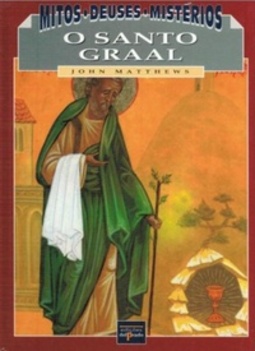 O Santo Graal (Mitos * Deuses * Mistérios)