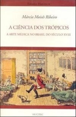 Ciência dos Trópicos: a Arte Médica no Brasil do Séc. XVIII, A - 0 Sér