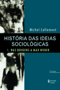 História das ideias sociológicas: das origens a Max Weber