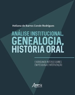 Análise institucional, genealogia, história oral: fabricando intercessores em pesquisa e intervenção