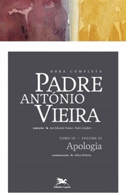 OBRA COMPLETA PADRE ANTONIO VIEIRA - TOMO 3 - VOL. III: APOLOGIA DAS COISAS PROFETIZADAS