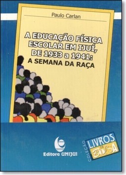 Educacao Fisica Escolar Em Ijui  De 1933 A 1941, A: A Semana Da Raca