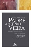 OBRA COMPLETA PADRE ANTONIO VIEIRA - TOMO 3 - VOL. III: APOLOGIA DAS COISAS PROFETIZADAS