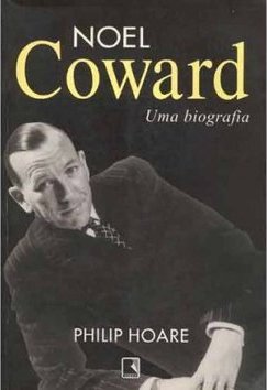 Noel Coward: uma Biografia