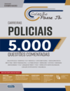 Passe já - 5000 questões comentadas - Carreiras policiais 2021