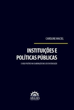 Instituições e políticas públicas: o jogo político na elaboração das leis em educação
