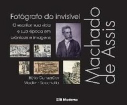 Machado de Assis - Fotógrafo do Invisível