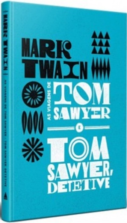 As Viagens de Tom Sawyer e Tom Sawyer, Detetive (Todas As Histórias de Tom Sawyer e Huckleberry Finn #3)