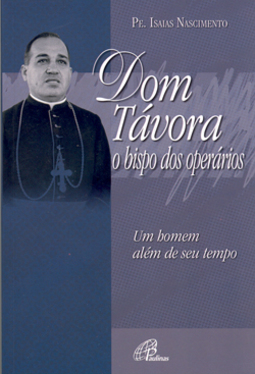 Dom Távora: O Bispo dos Operários