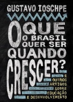 O que o Brasil quer ser quando crescer? E outros artigos sobre educação e desenvolvimento 