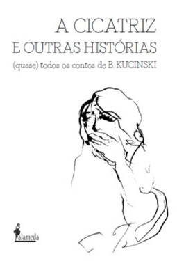 A cicatriz e outras histórias: (quase) todos os contos de B. Kucinski