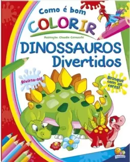 Como é Bom Colorir! Dinossauros Divertidos