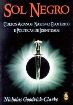 Sol Negro: Cultos Arianos, Nazismo Esotérico e Políticas de Identidade