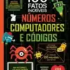 Números, Computadores e Códigos: 100 Fatos Incríveis
