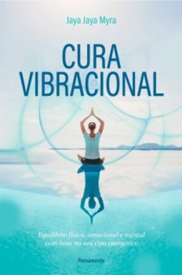Cura vibracional: equilíbrio físico, emocional e mental com base no seu tipo energético 