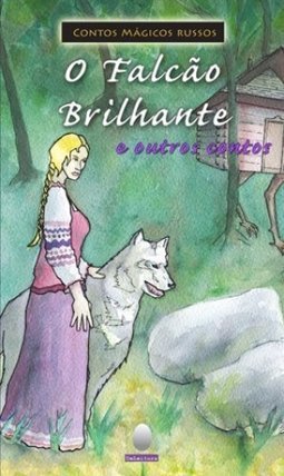 O falcão brilhante: E outros contos russos